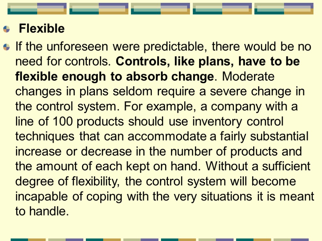 Flexible If the unforeseen were predictable, there would be no need for controls. Controls,